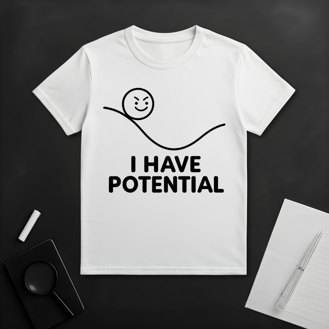 I Have Potential T-Shirt