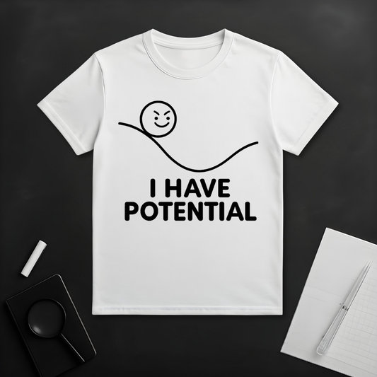 I Have Potential T-Shirt