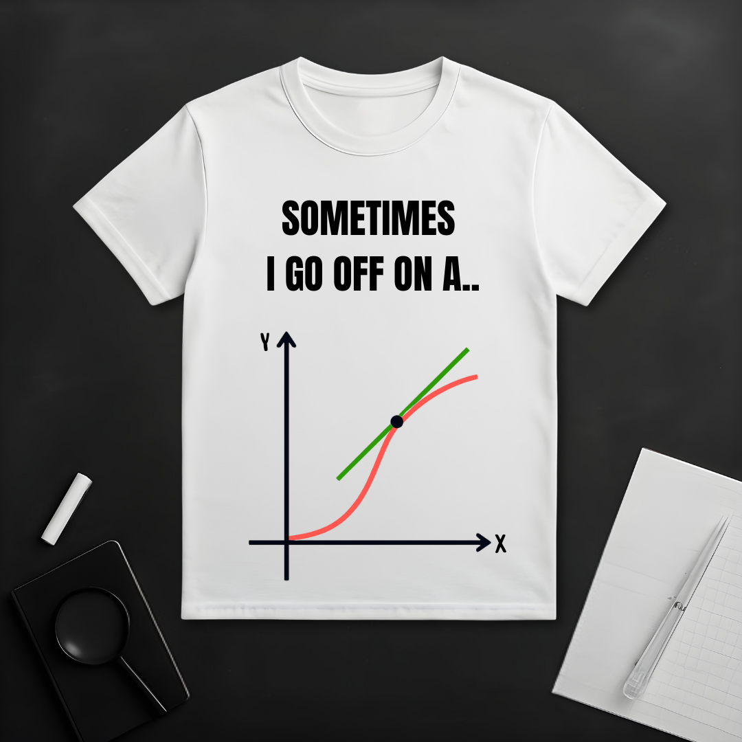 I Go Off on a Tangent T-Shirt