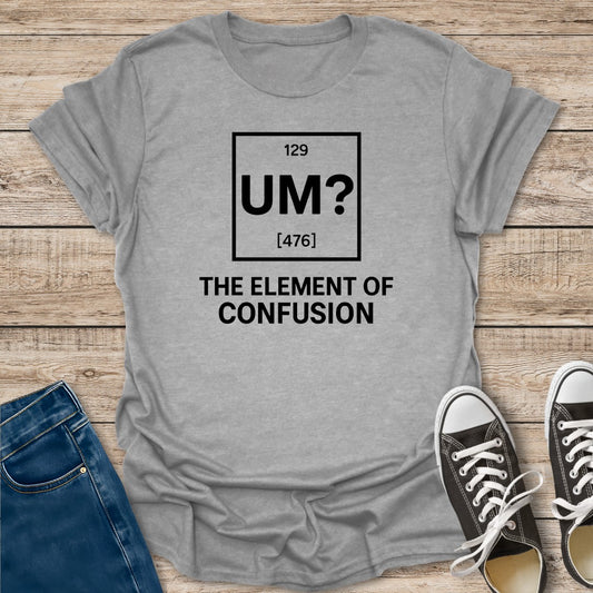 The Element of Confusion T-Shirt