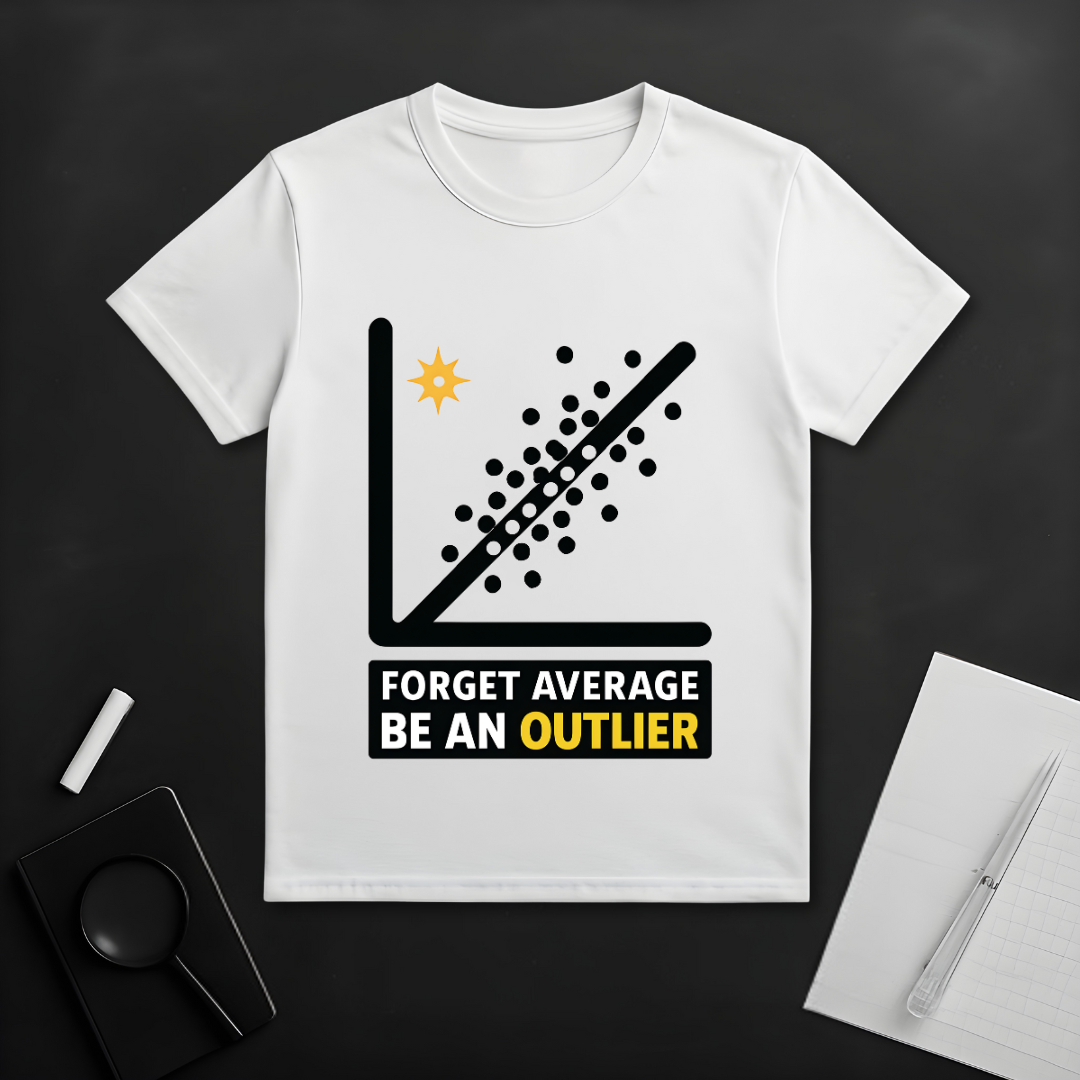 Forget Average Be an Outlier T-Shirt