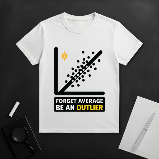 Forget Average Be an Outlier T-Shirt