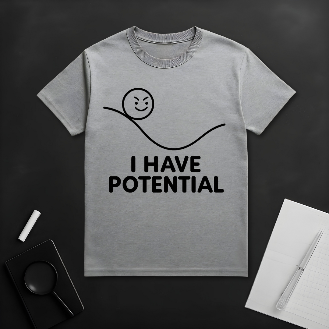 I Have Potential T-Shirt