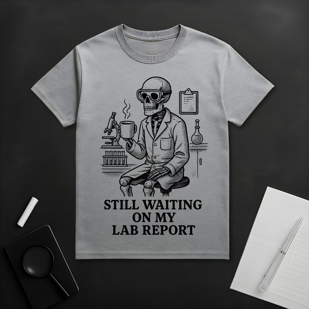 Still Waiting On My Lab Report T-Shirt