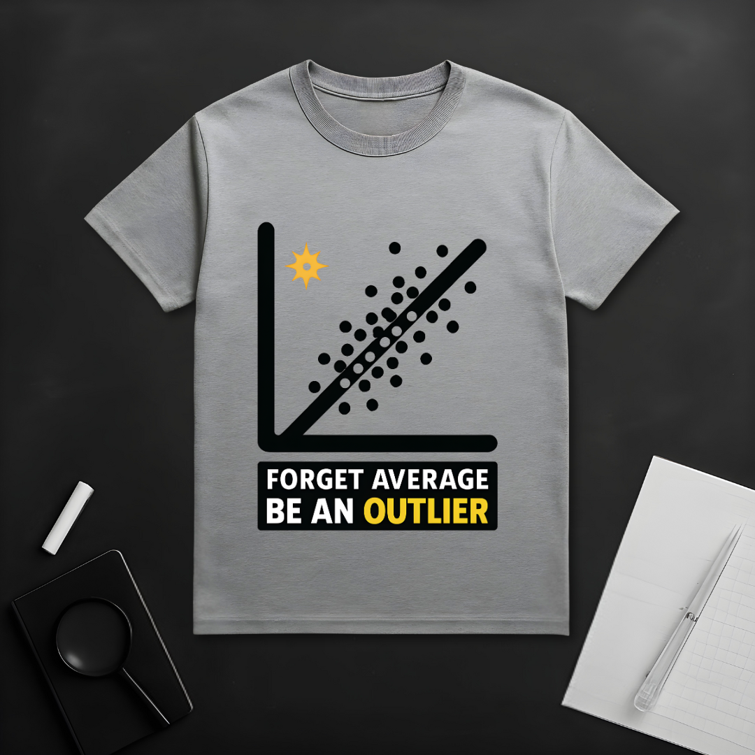 Forget Average Be an Outlier T-Shirt