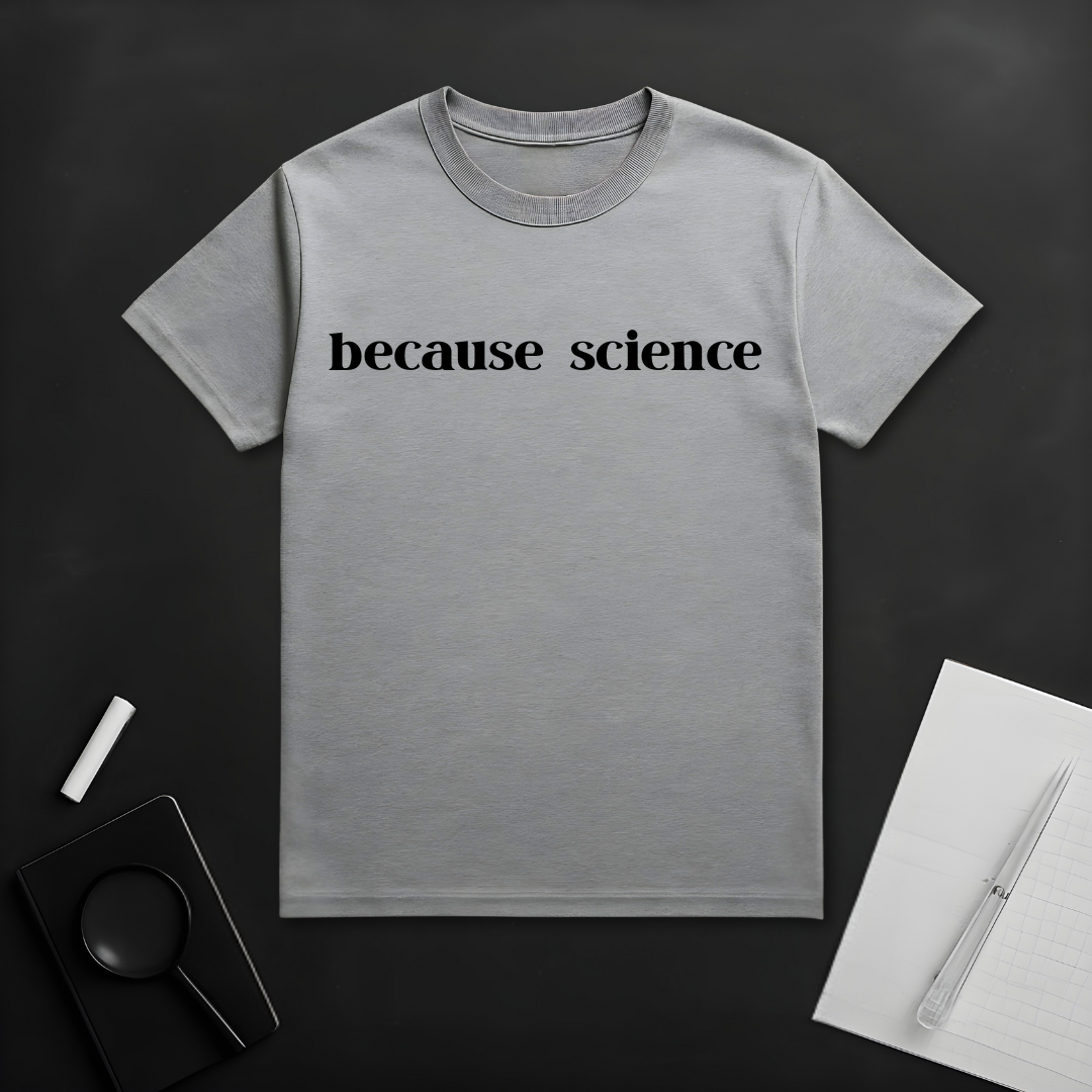 Because Science T-Shirt