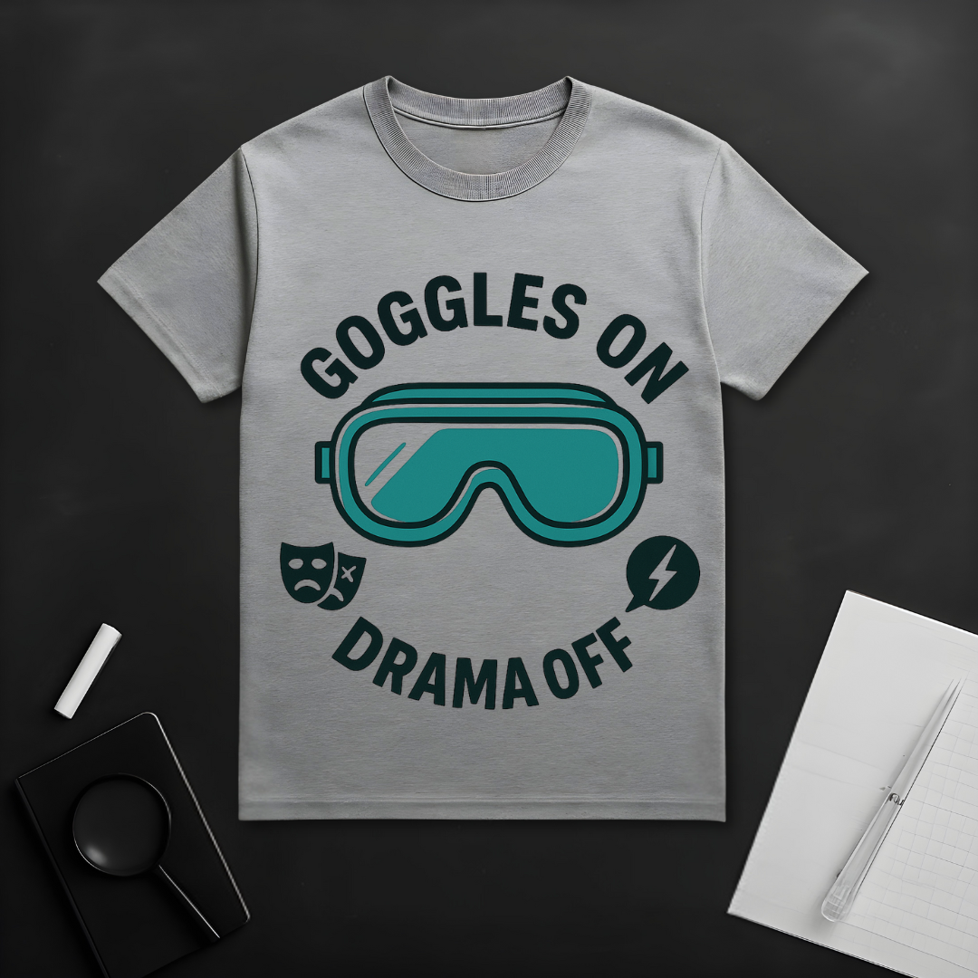 Goggles On Drama Off T-Shirt