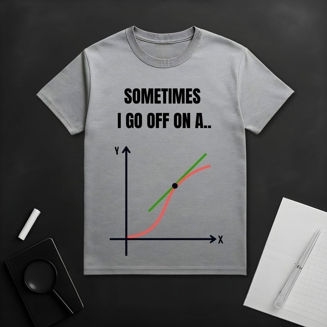 I Go Off on a Tangent T-Shirt