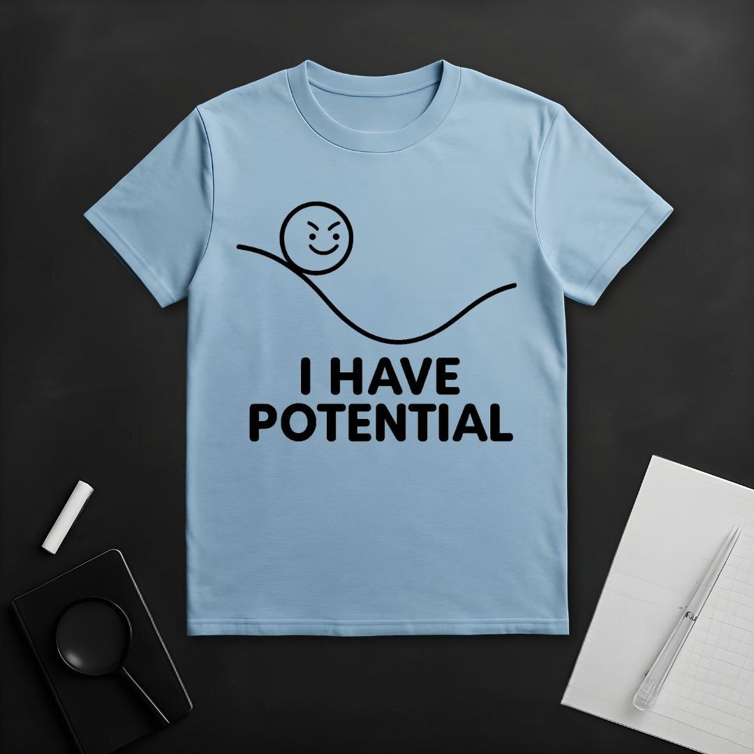 I Have Potential T-Shirt