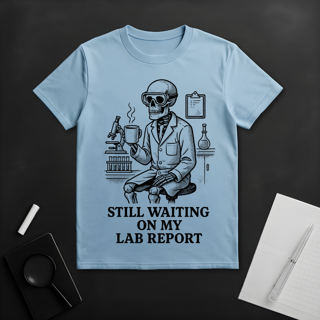Still Waiting On My Lab Report T-Shirt