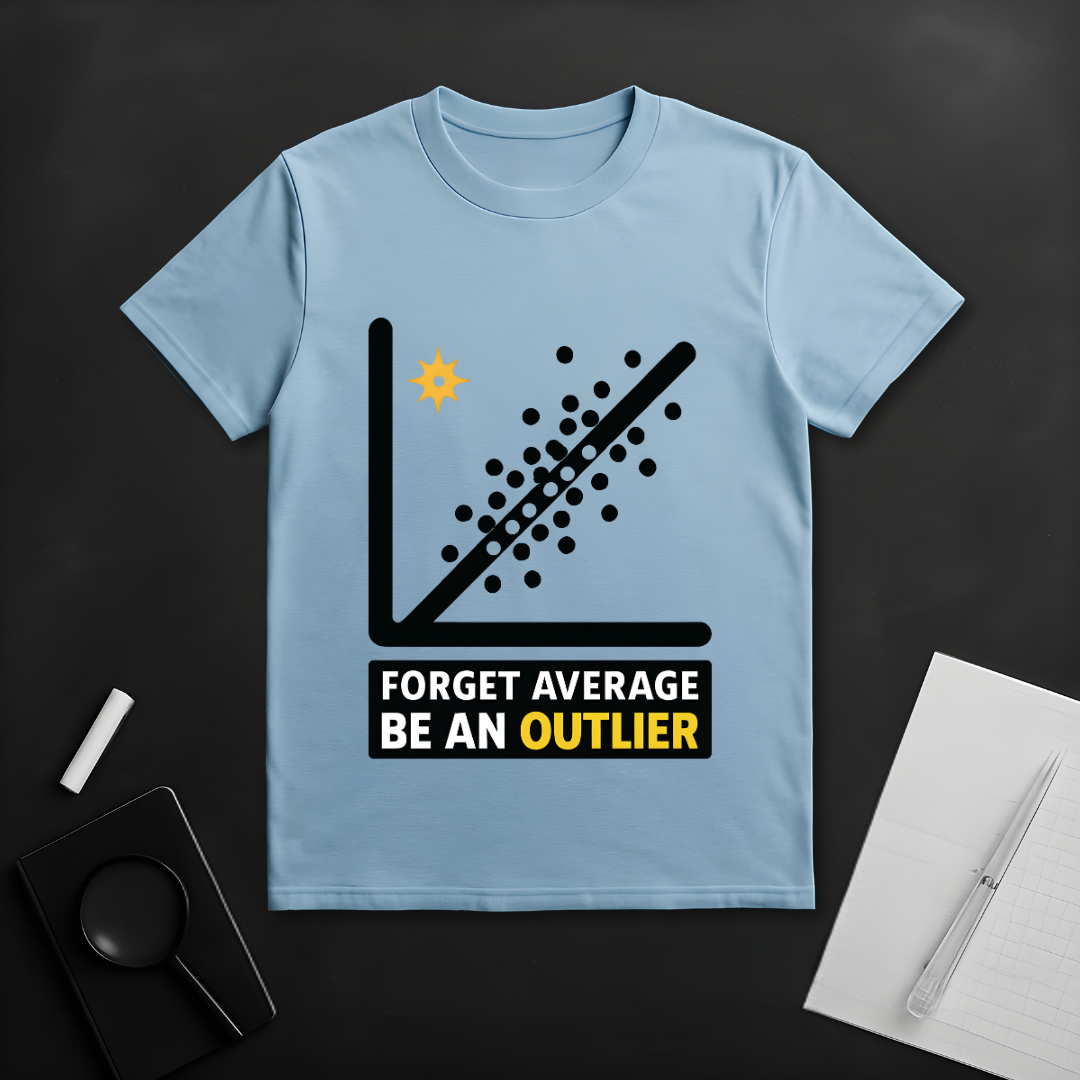 Forget Average Be an Outlier T-Shirt