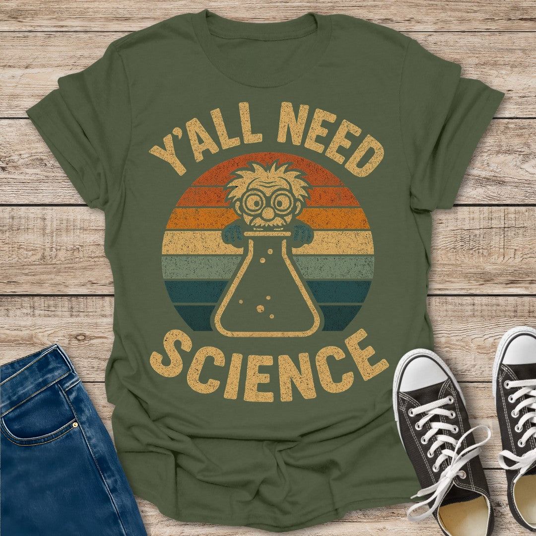 Y'all Need Science T-Shirt