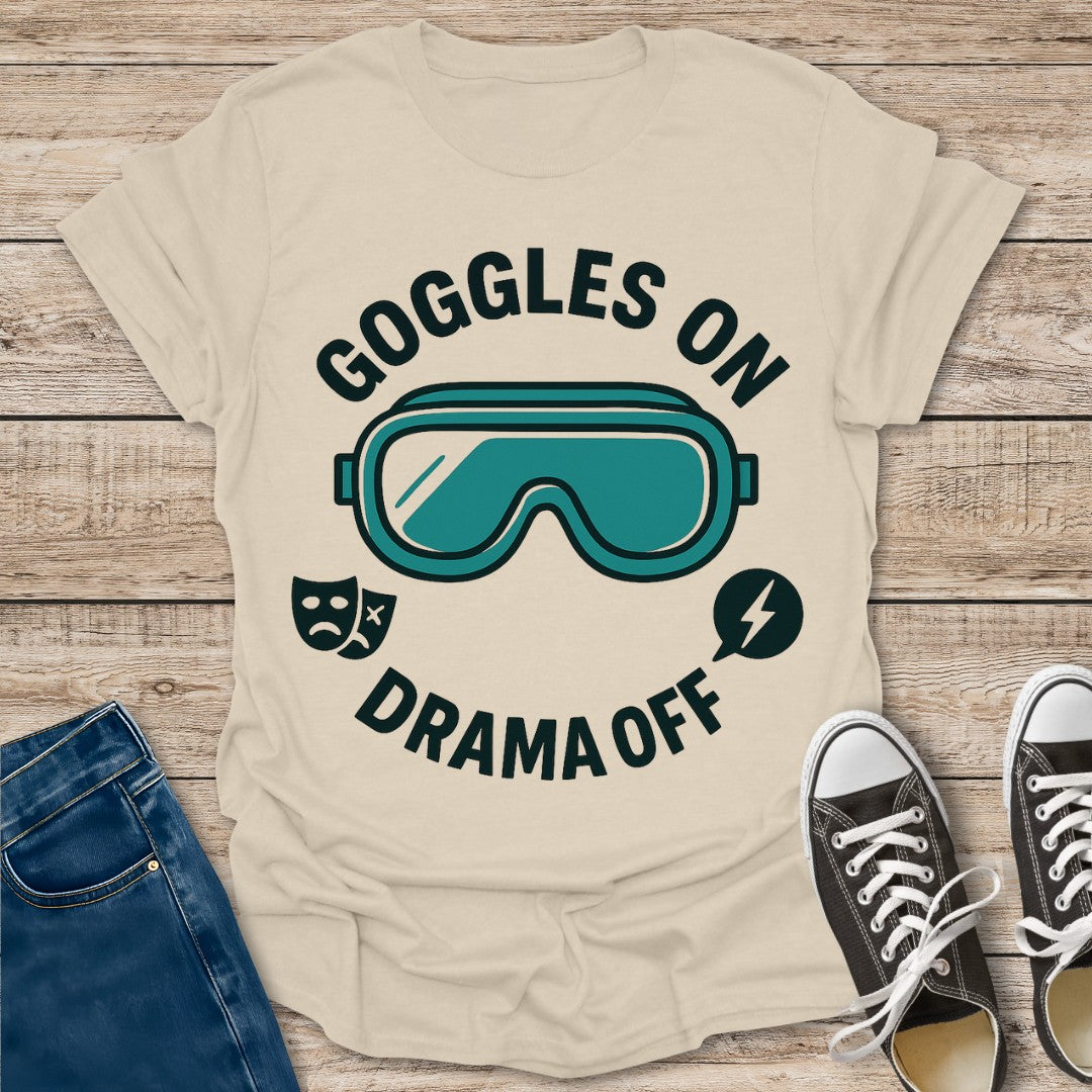 Goggles On Drama Off T-Shirt
