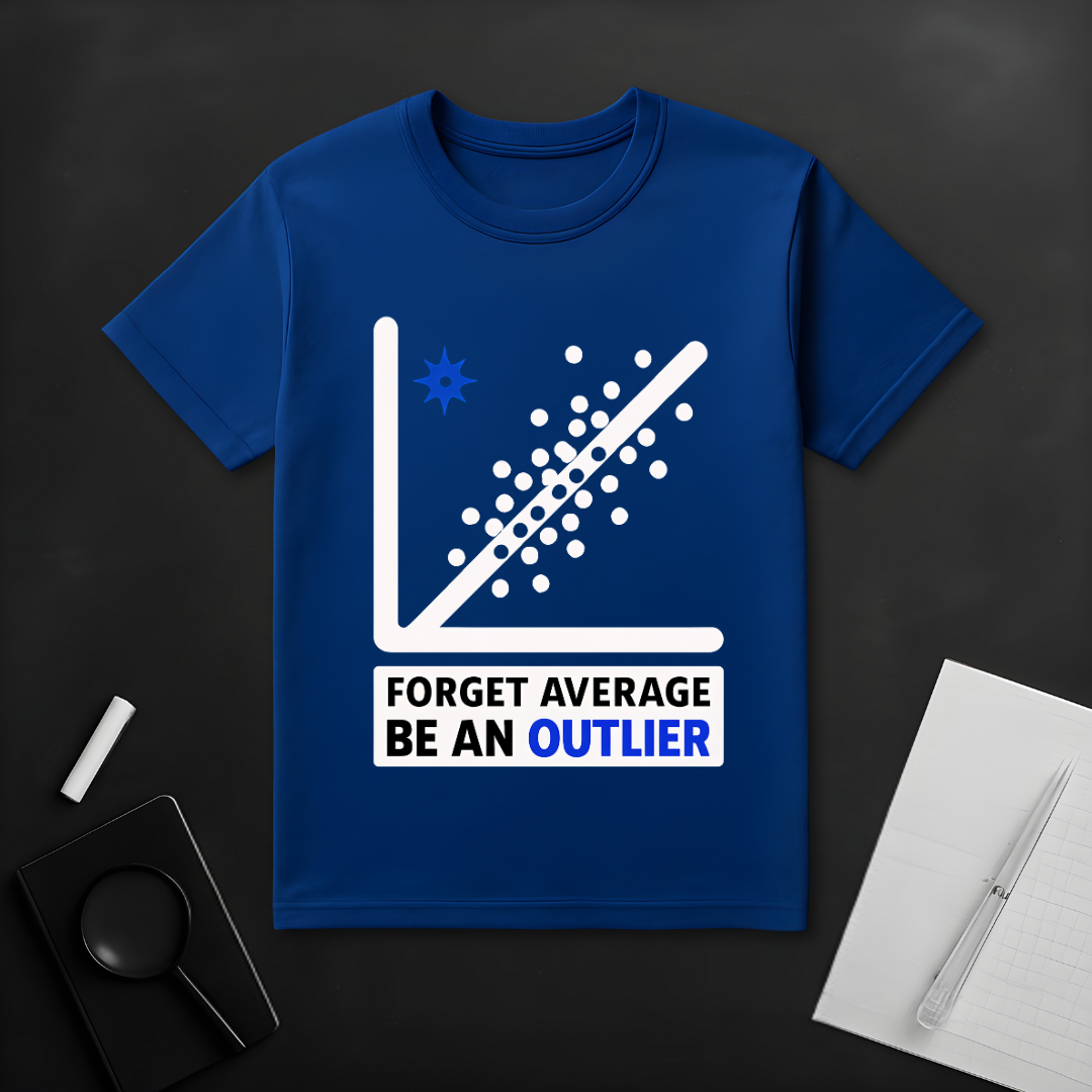 Forget Average Be an Outlier T-Shirt