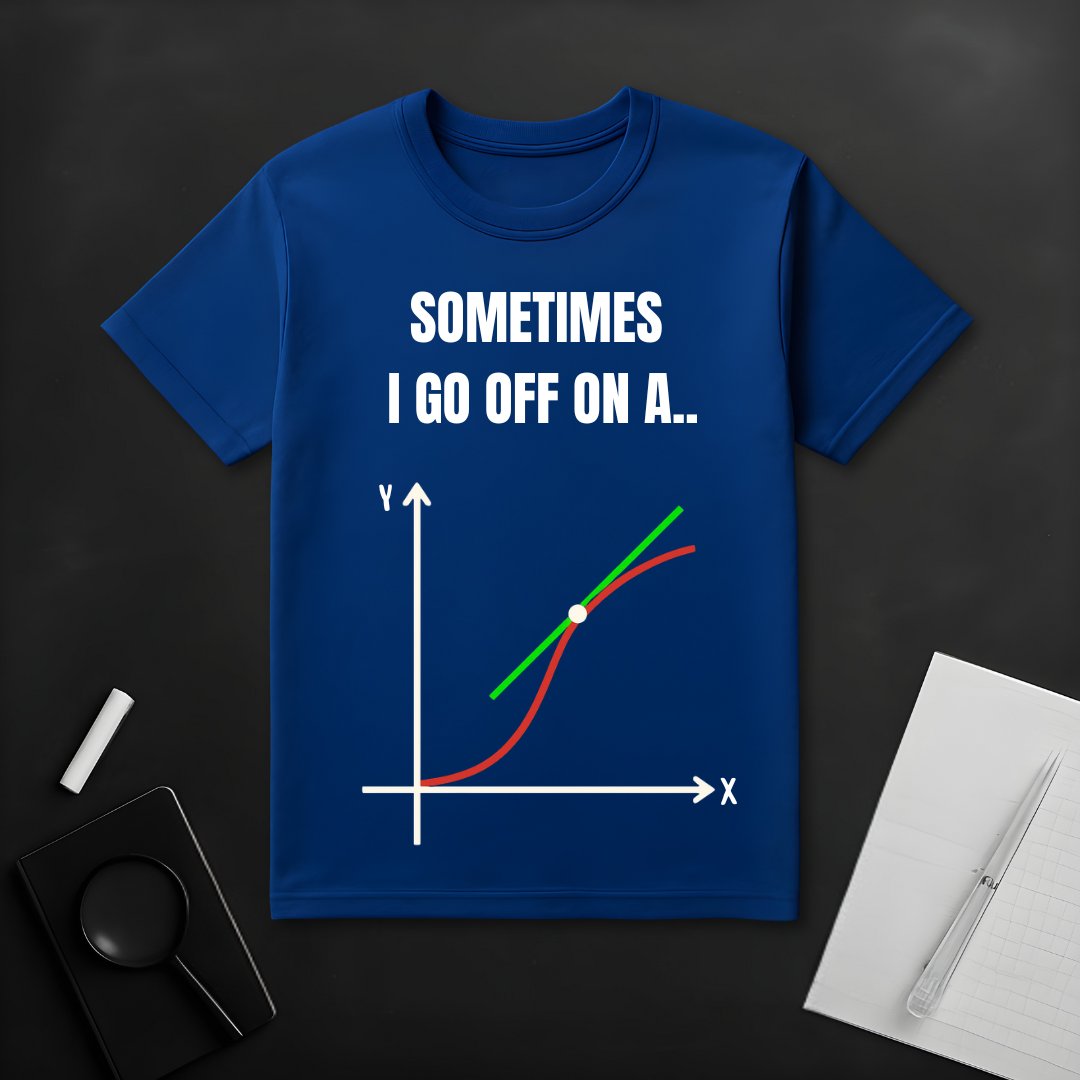I Go Off on a Tangent T-Shirt