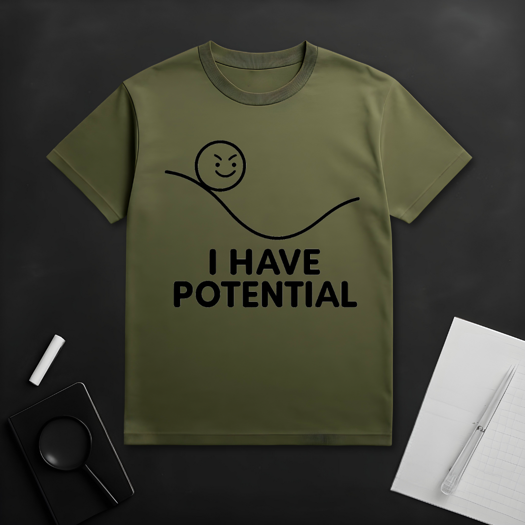 I Have Potential T-Shirt