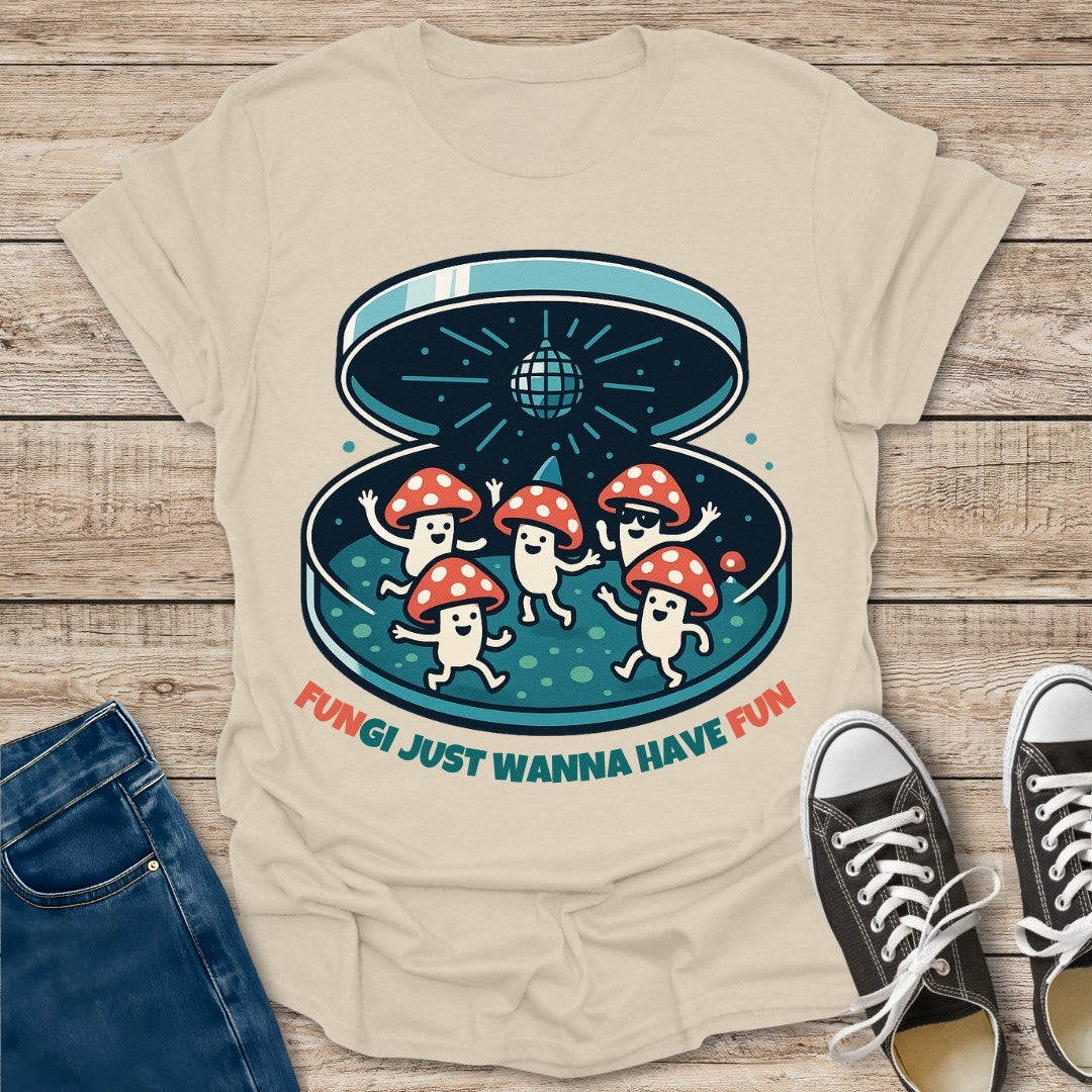 Just Wanna Have Fun T-Shirt