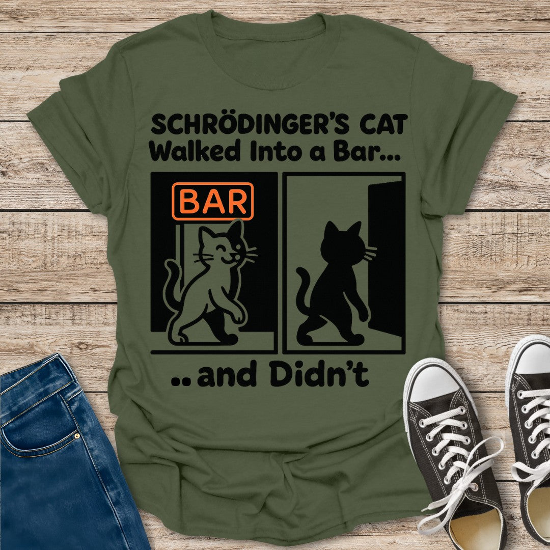 Schrödinger's Cat Walked Into a Bar T-Shirt
