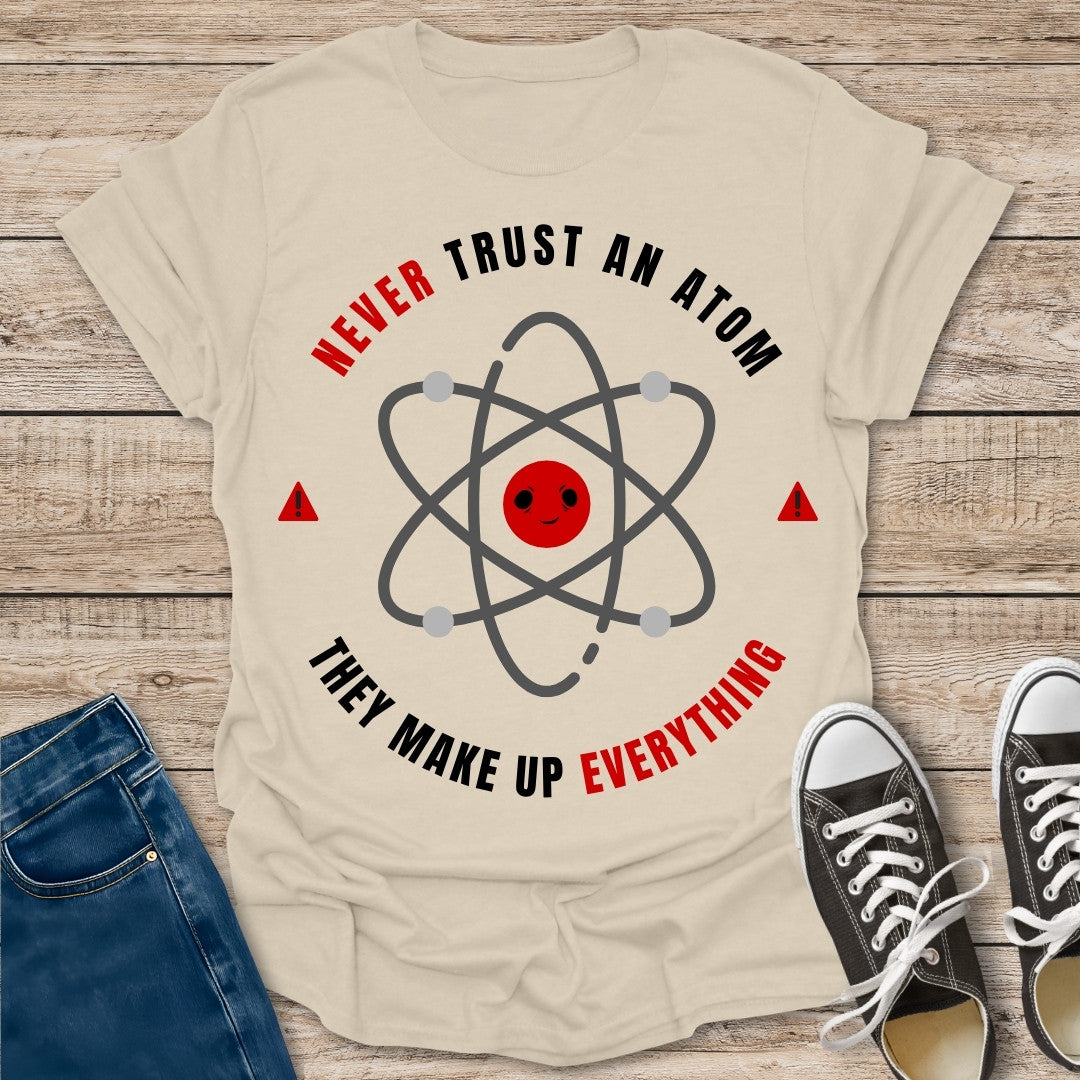 Never Trust an Atom T-Shirt