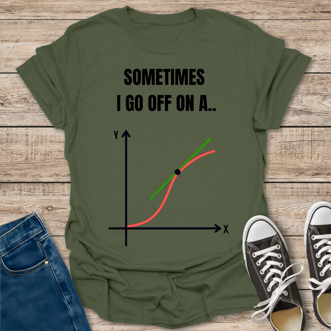 I Go Off on a Tangent T-Shirt