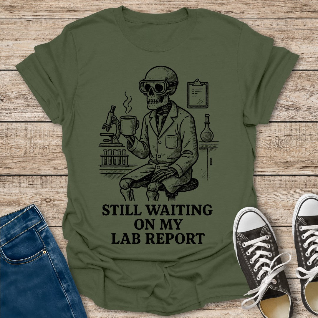 Still Waiting On My Lab Report T-Shirt