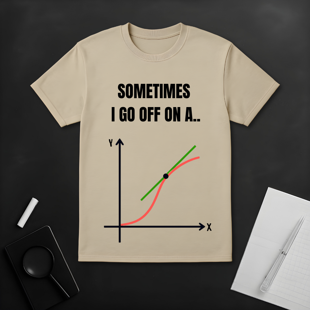 I Go Off on a Tangent T-Shirt