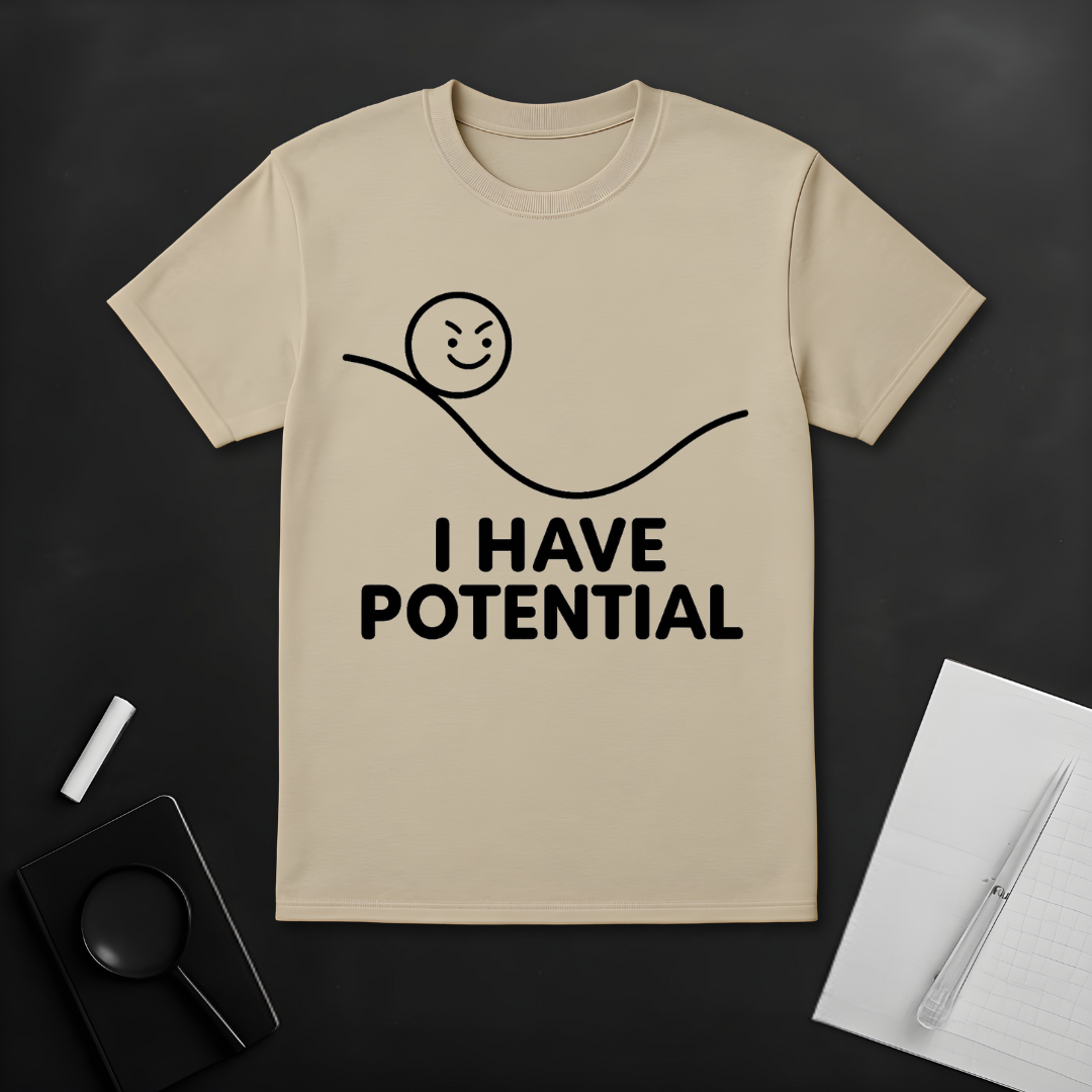 I Have Potential T-Shirt