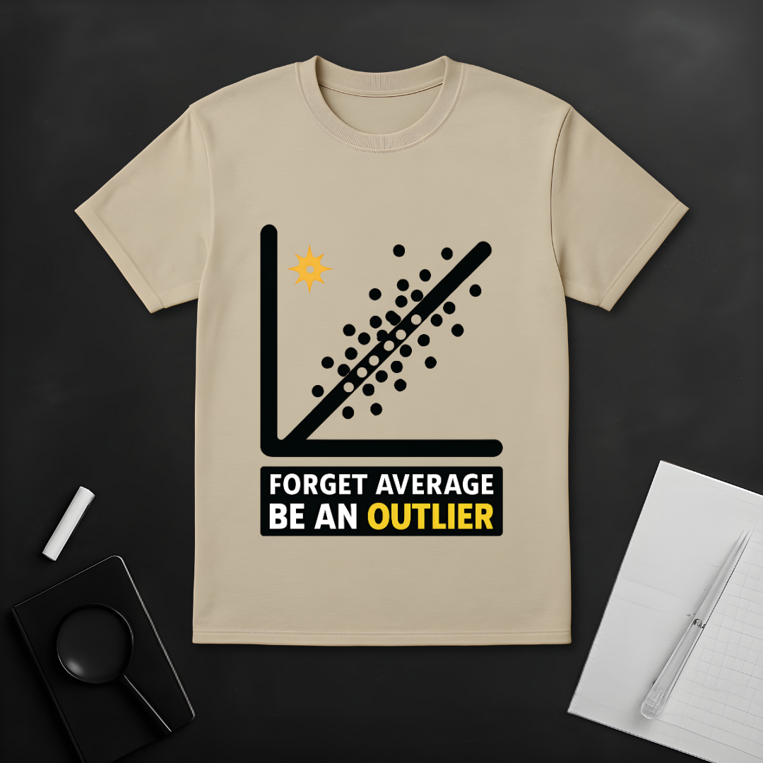 Forget Average Be an Outlier T-Shirt