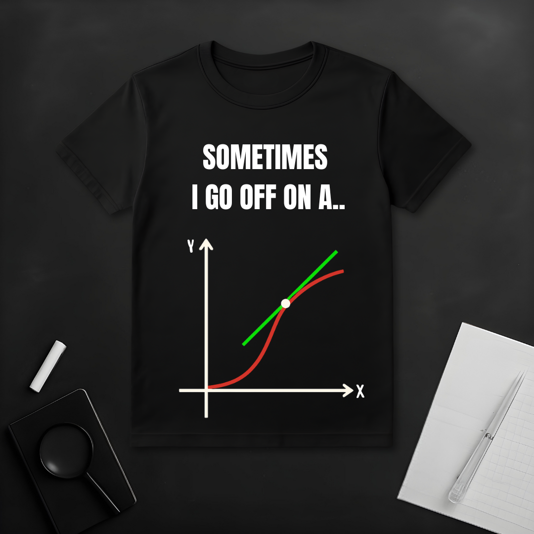 I Go Off on a Tangent T-Shirt