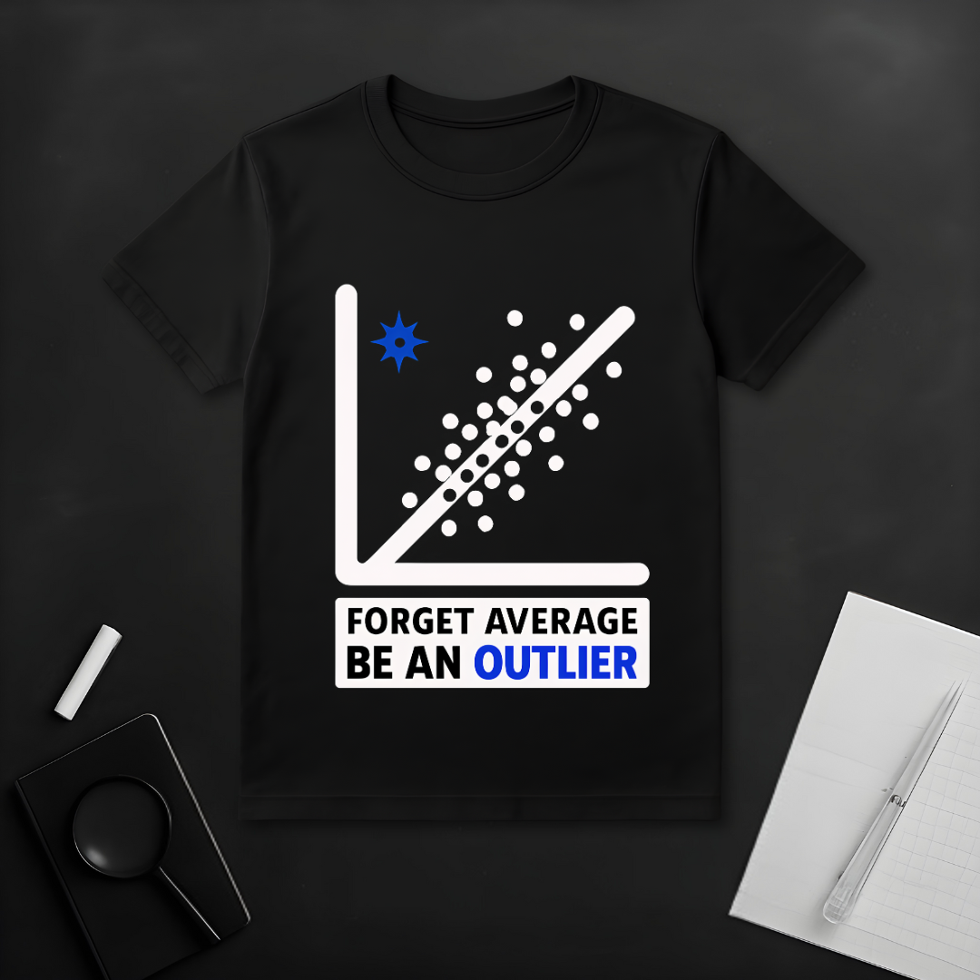 Forget Average Be an Outlier T-Shirt