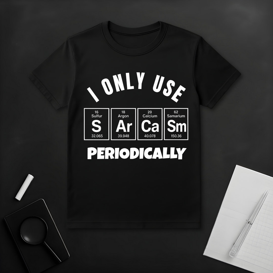 I Only Use Sarcasm Periodically T-Shirt