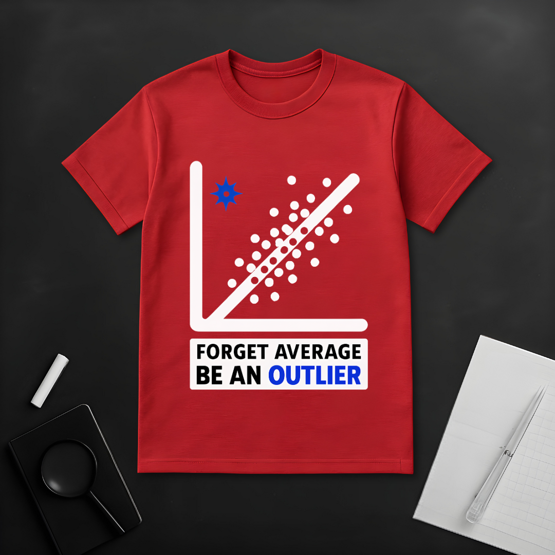 Forget Average Be an Outlier T-Shirt