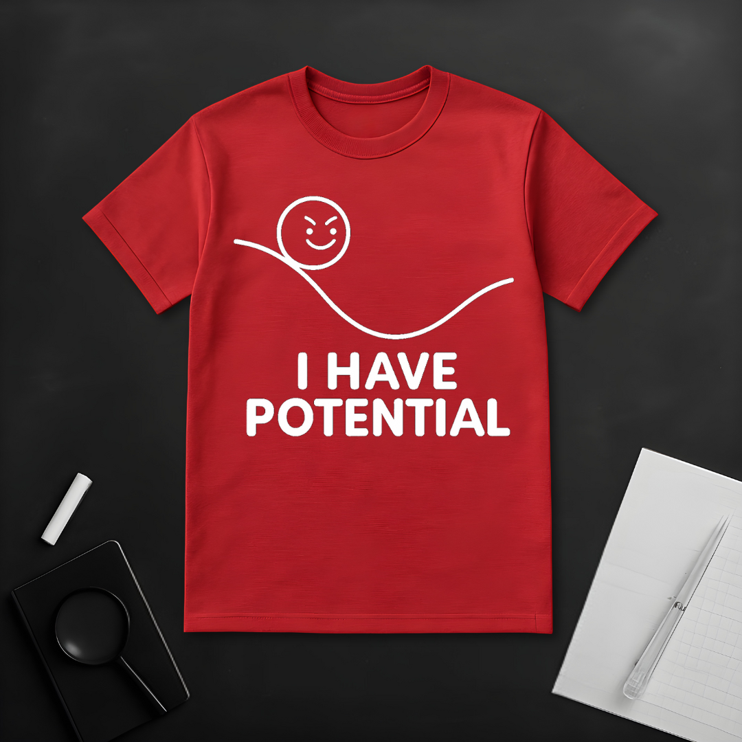 I Have Potential T-Shirt