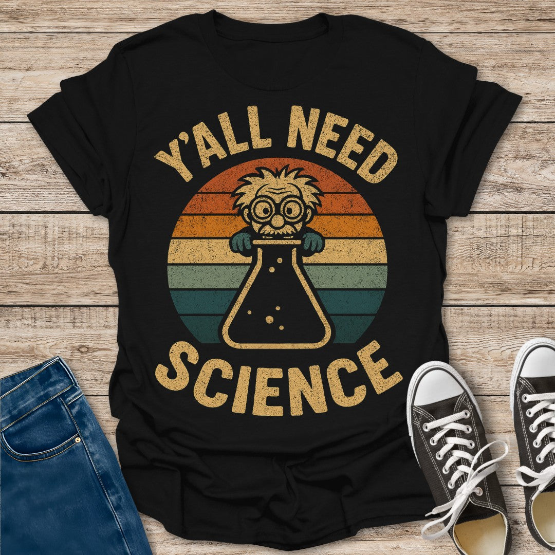Y'all Need Science T-Shirt