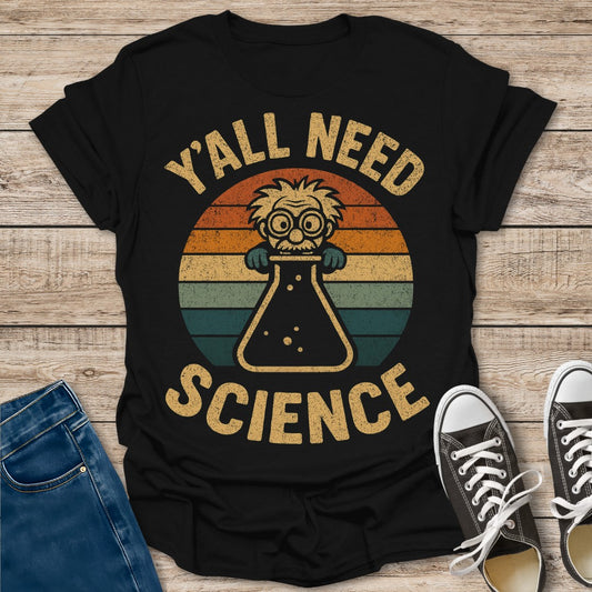 Y'all Need Science T-Shirt