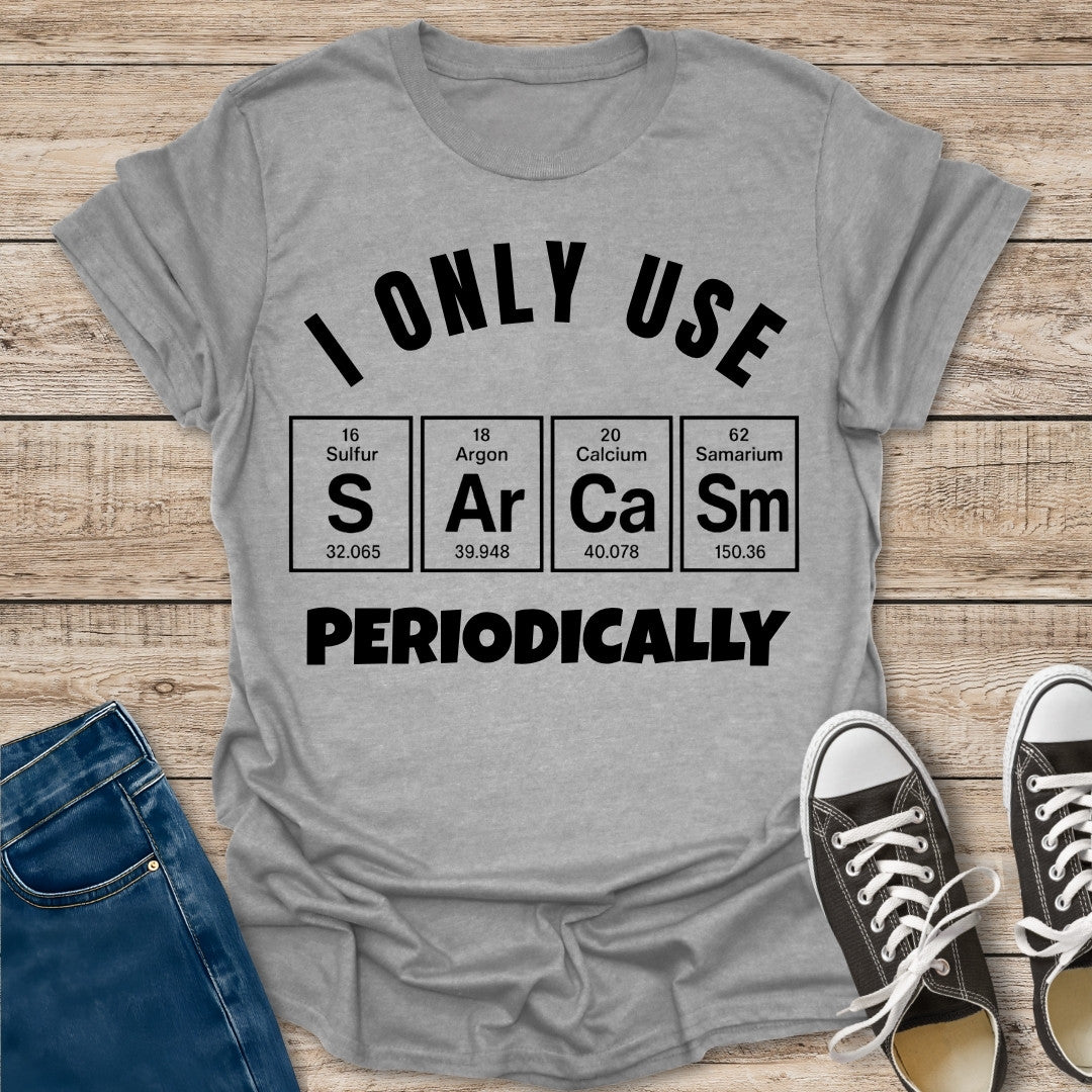 I Only Use Sarcasm Periodically T-Shirt