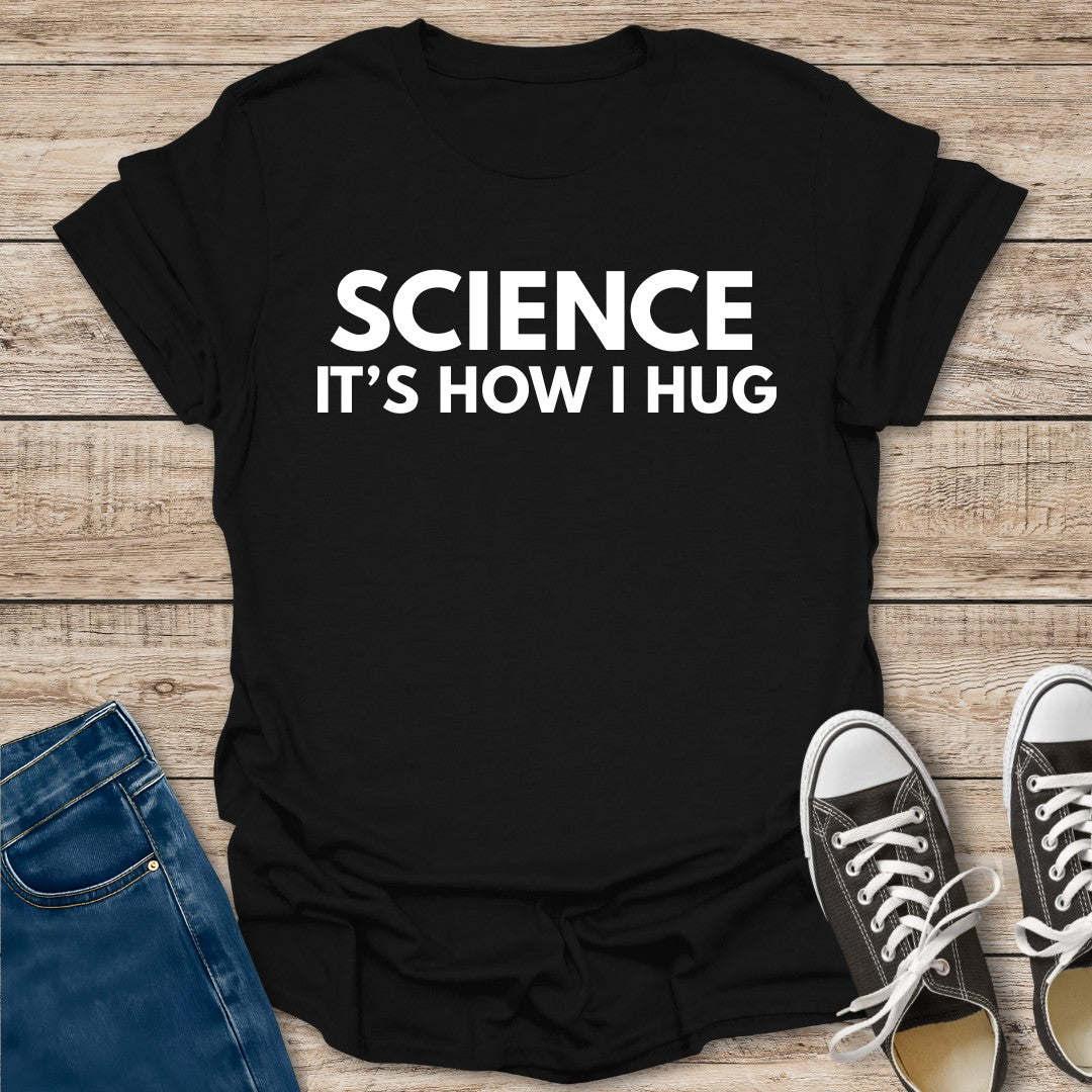 It's How I Hug T-Shirt