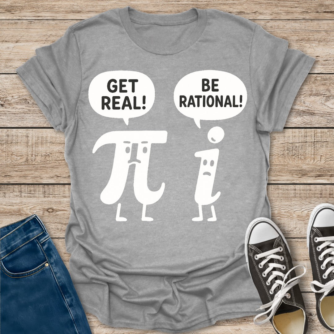 Get Real Be Rational T-Shirt