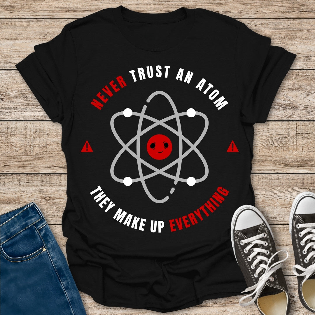 Never Trust an Atom T-Shirt