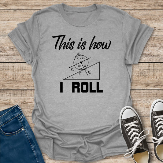 How I Roll T-Shirt