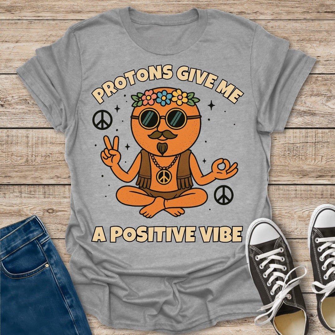 Protons Give Me a Positive Vibe T-Shirt