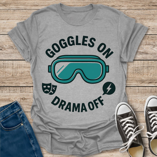 Goggles On Drama Off T-Shirt