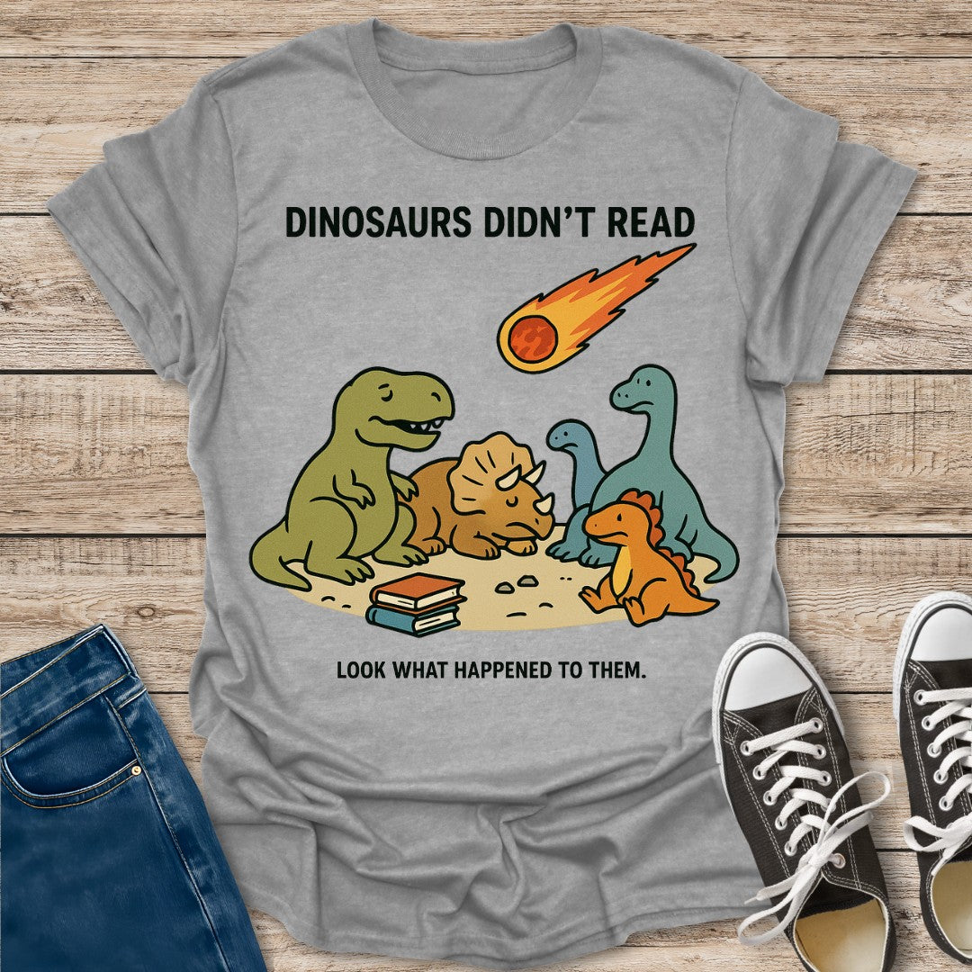 Dinosaurs Didn't Read T-Shirt