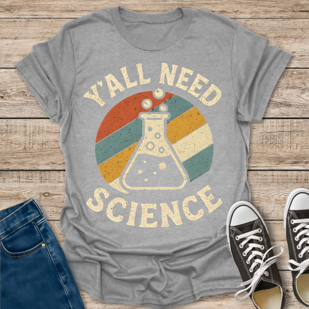 Y'all Need Science T-Shirt