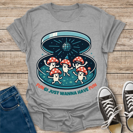 Just Wanna Have Fun T-Shirt