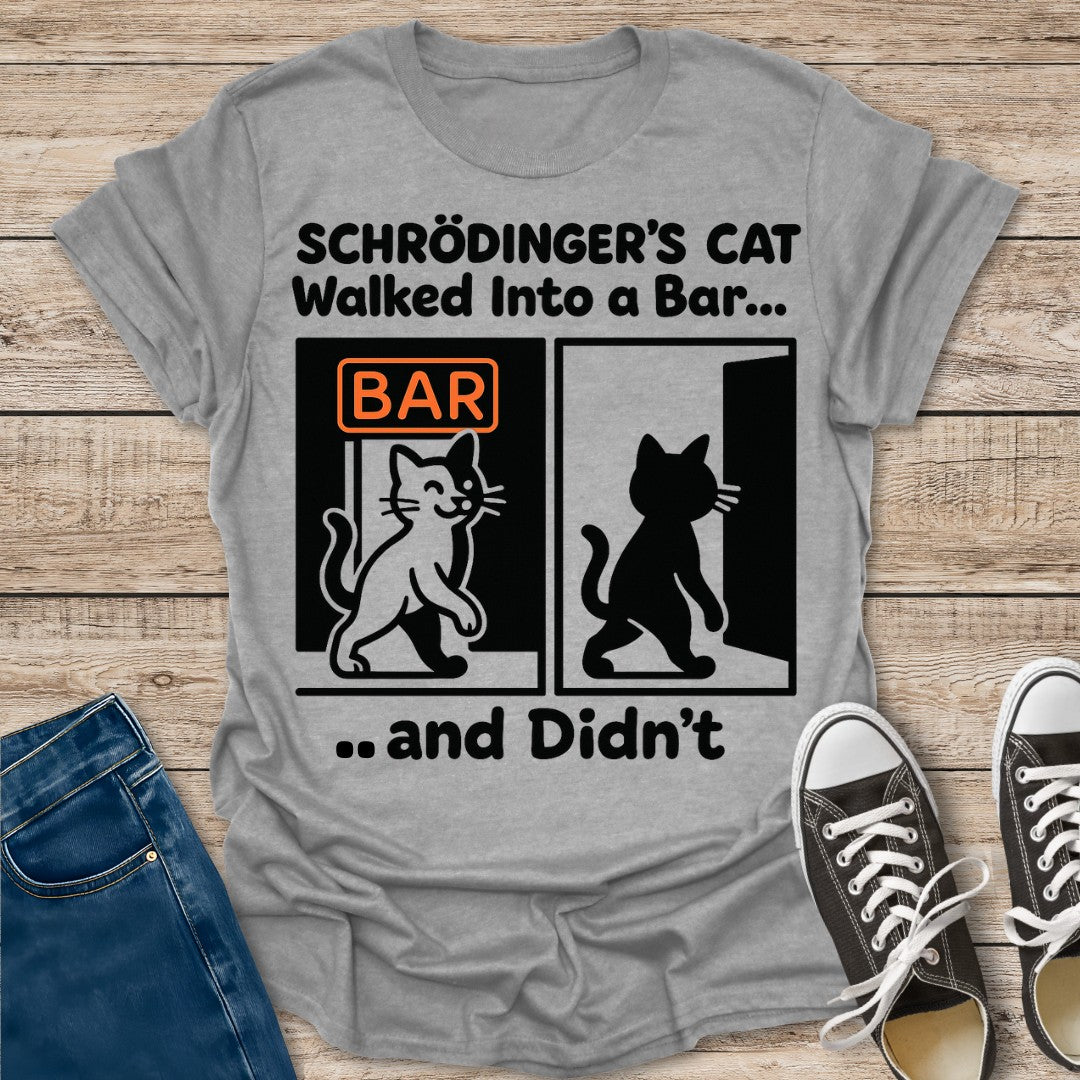 Schrödinger's Cat Walked Into a Bar T-Shirt