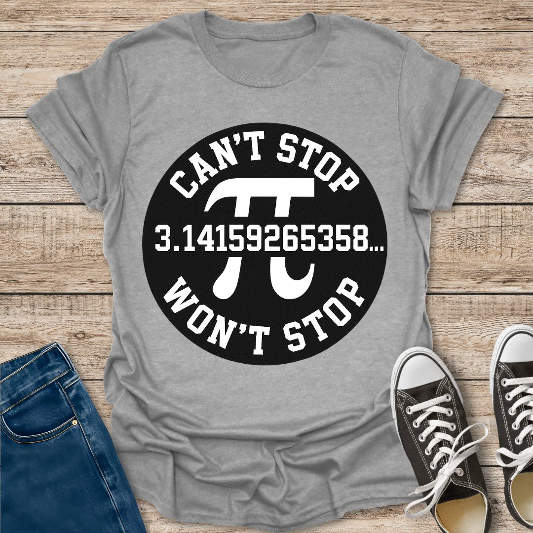 Pi Can't Stop Won't Stop T-Shirt