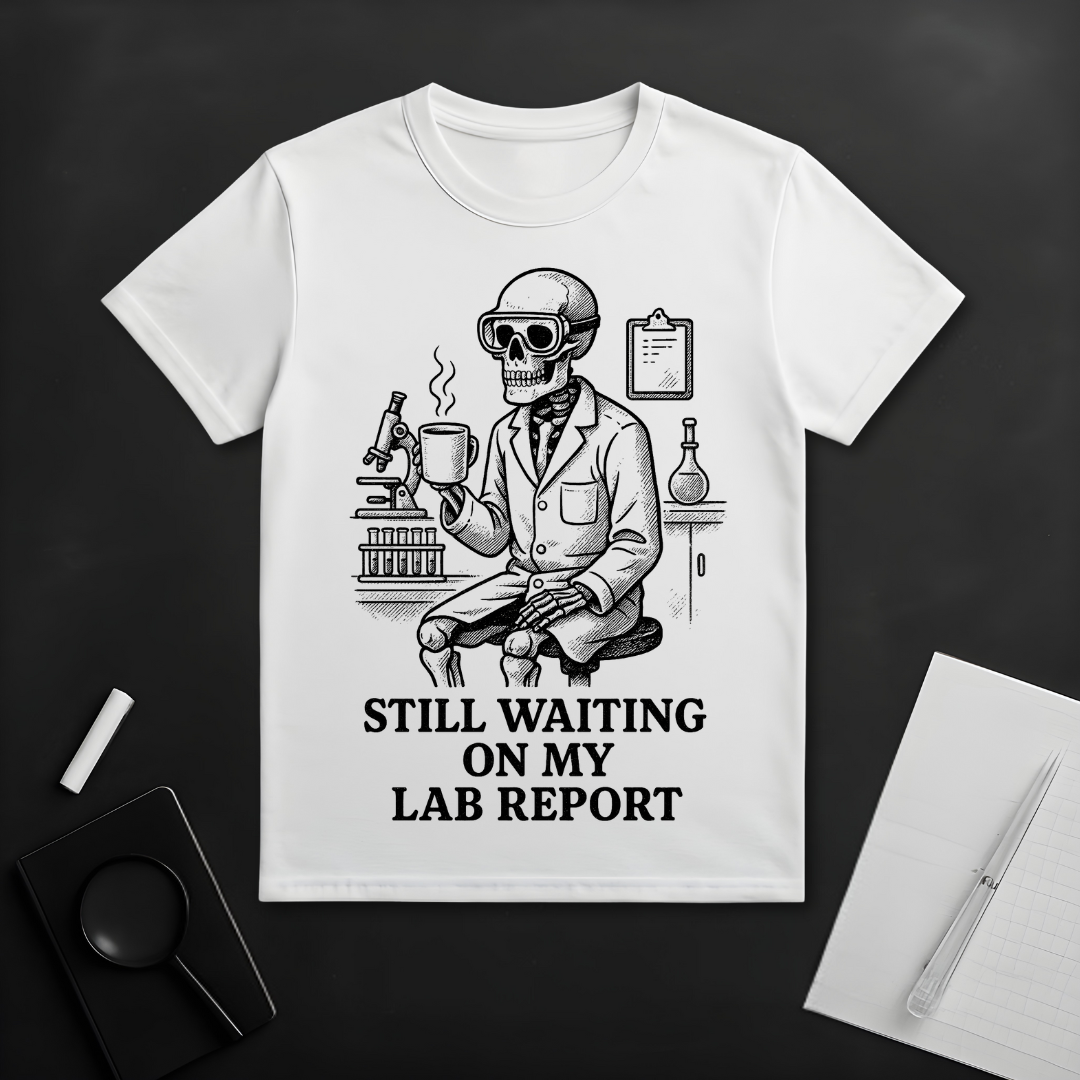 Still Waiting On My Lab Report T-Shirt
