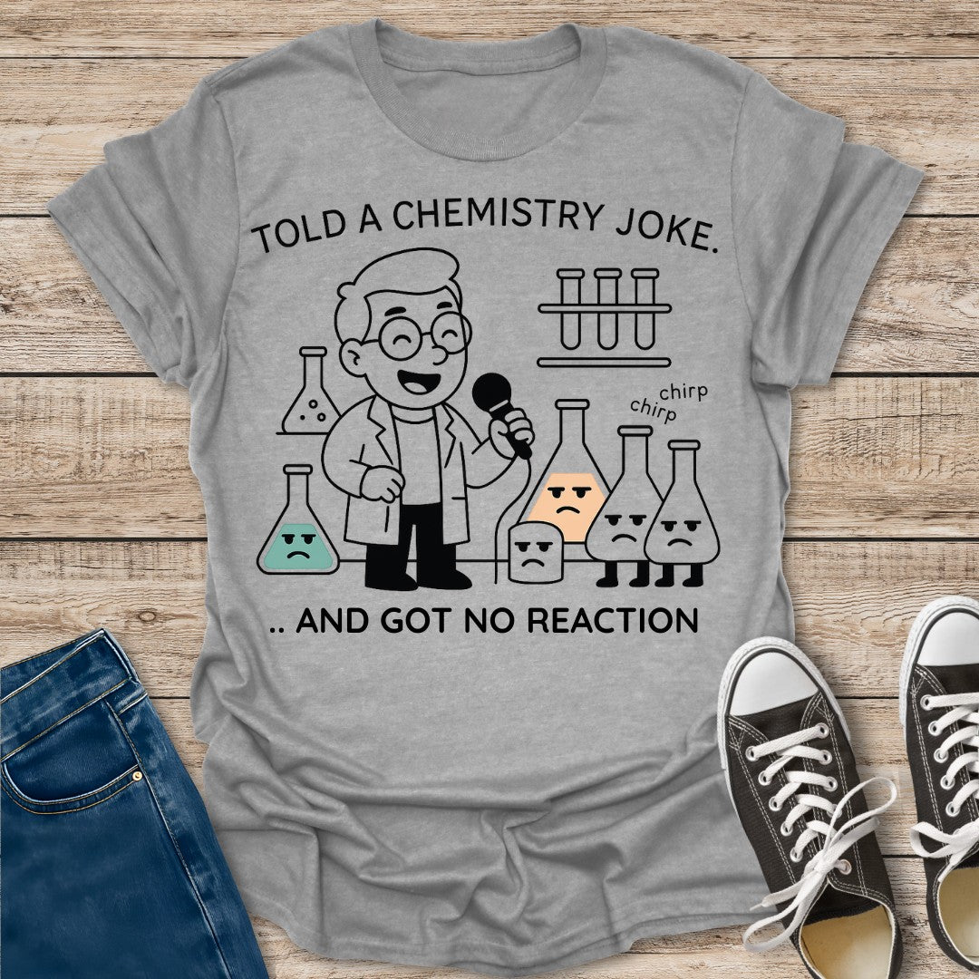 Got No Reaction T-Shirt