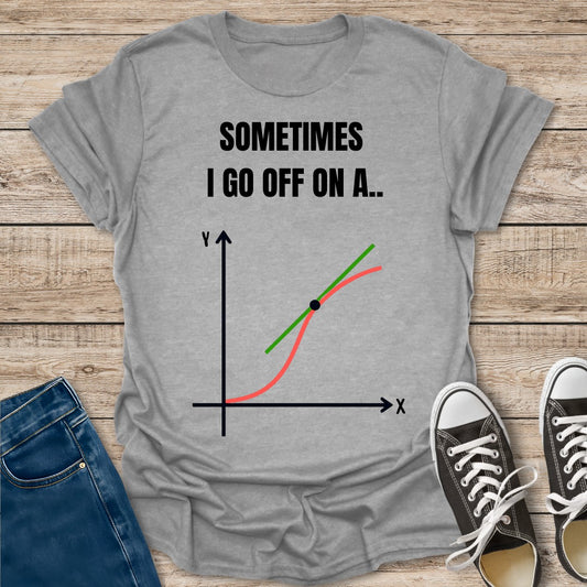 I Go Off on a Tangent T-Shirt